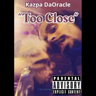 Too Close by Kazpa DaOracle