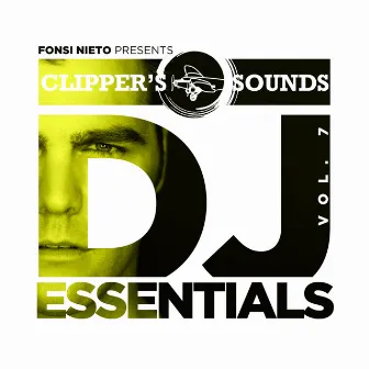 Clipper's Sounds DJ Essentials, Vol. 7 by Fonsi Nieto