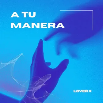 A TU MANERA by Lover X