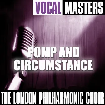 Vocal Masters: Pomp And Circumstance by London Philharmonic Choir