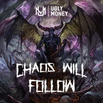 Chaos Will Follow by UGLY MONEY