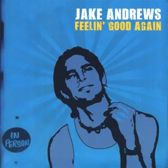 Feelin' Good Again by Jake Andrews