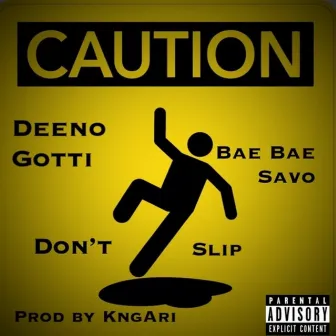 Don't Slip by Deeno Gotti