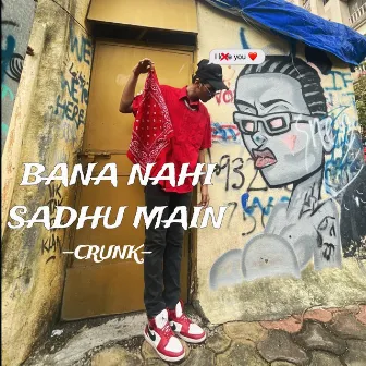 BANA NAHI SADHU MAIN by C₹UNK