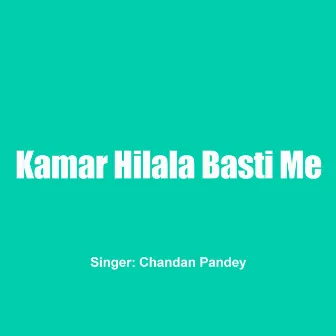 Kamar Hilala Basti Me by Chandan Pandey