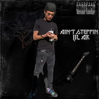 Ain't Steppin by Lil Ak