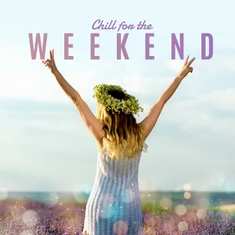 Chill for the Weekend - Take a Break From Routine, Everyday Duties and Worries by Friday Night Music Zone