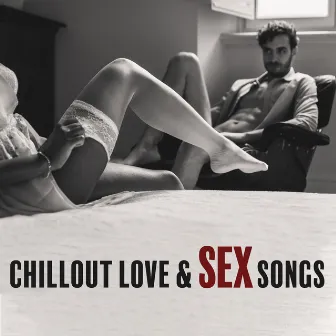 Chillout Love & Sex Songs: 2019 Chill Music for Lovers, Erotic Massage Vibes, Sensual Melodies, Sex Beats by Ultimate Chill Music Universe