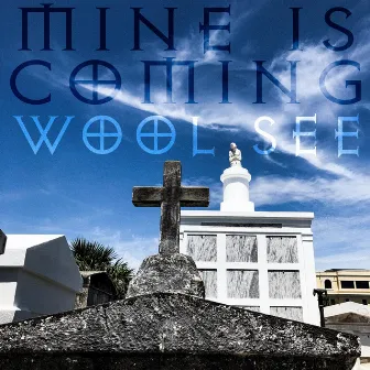 Mine Is Coming by Wool See