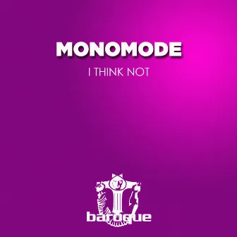 I Think Not by Monomode