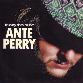 Ante Perry Presents Flashing Disco Sounds by Ante Perry