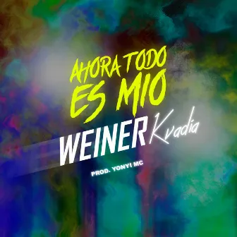 Ahora Todo Es Mio by weiner kvadia