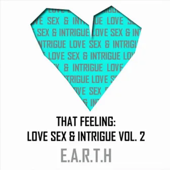 That Feeling: Love, Sex and Intrigue, Vol. 2 by E.A.R.T.H