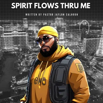 Spirit Flows Thru Me by Pastor Jaylon Calhoun