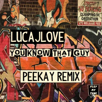 You Know That Guy (PEEKAY Remix) by LucaJLove