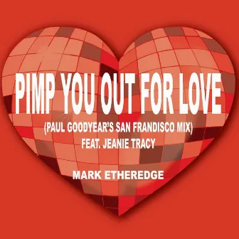 Pimp You Out for Love (Paul Goodyear's San Frandisco Mix) [feat. Jeanie Tracy] by Mark Etheredge