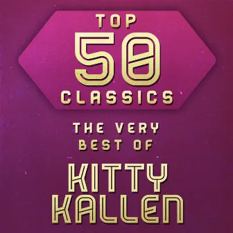 Top 50 Classics - The Very Best of Kitty Kallen by Kitty Kallen