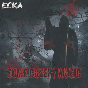 Some Creepy Music by ECKA