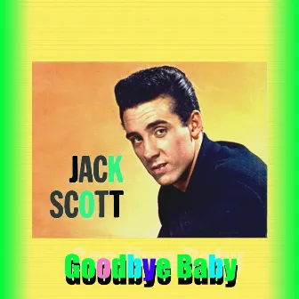 Goodbye Baby by Jack Scott