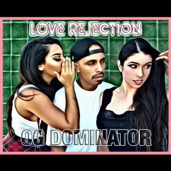 Love Rejection by Og Dominator