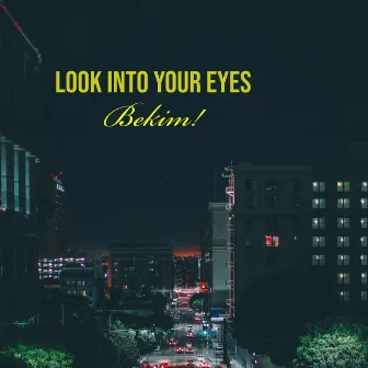 Look into Your Eyes by Bekim!