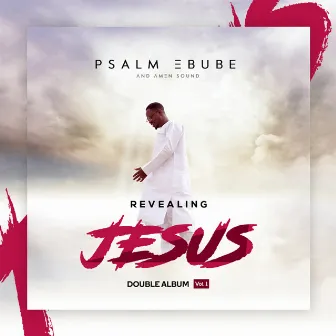 Revealing Jesus Album Vol 1 by Psalm Ebube