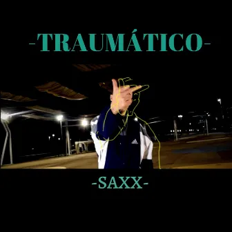 Traumático by SAXX