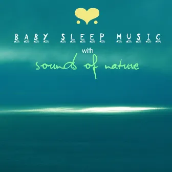 Baby Sleep Music with Sounds of Nature by Sweet Baby Sleep Baby