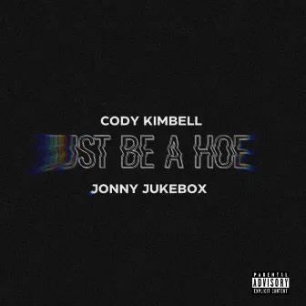 Just Be A Hoe by Jonny Jukebox