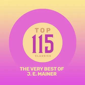 Top 115 Classics - The Very Best of J. E. Mainer by J.E. Mainer