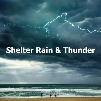 Shelter Rain & Thunder by Thunderstorms