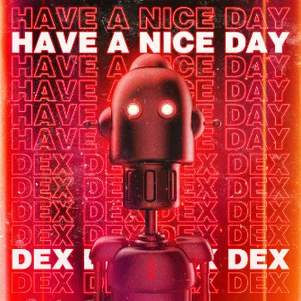 Have a Nice Day by DEX