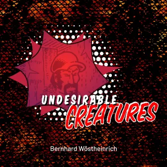 Undesirable Creatures (Original Motion Picture Soundtrack) by Bernhard Wöstheinrich