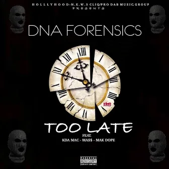 Too Late (feat. Mak Dope, Mass & KDA Mac) by Dna Forensics