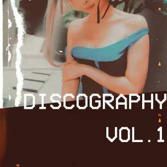 DISCOGRAPHY, VOL. 1 by nixiel