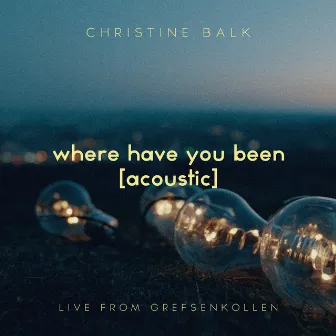 Where Have You Been - Acoustic Live by Christine Balk