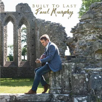 Built to Last by Paul Murphy