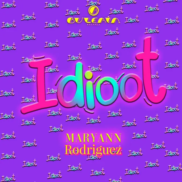 Idioot (feat. Maryann Rodriguez)