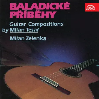 Tesař: Baladic Stories. Guitar Compositions by Milan Zelenka