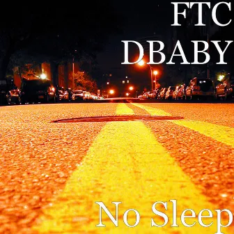 No Sleep by FTC DBABY