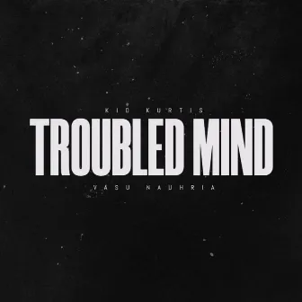 Troubled Mind by Kid Kurtis