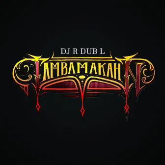 Tambamakahn by DJ R Dub L