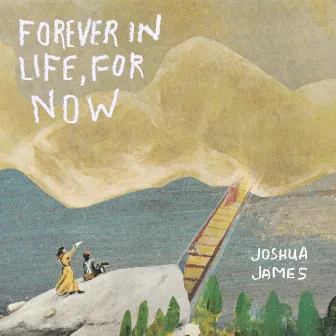 Forever in Life, for Now by Joshua James