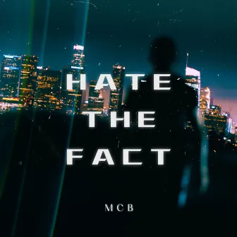 Hate The Fact by MCB