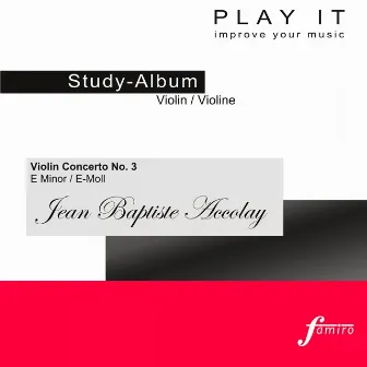 Play It - Study-Album for Violin: Jean Baptiste Accolay, Violin Concerto No. 3, E Minor / E-Moll (Piano accompaniment / Klavierbegleitung) by Jean Baptiste Accolay