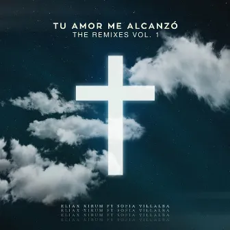 Tu Amor Me Alcanzó (The Remixes, Vol. 1) by Eliax Xirum