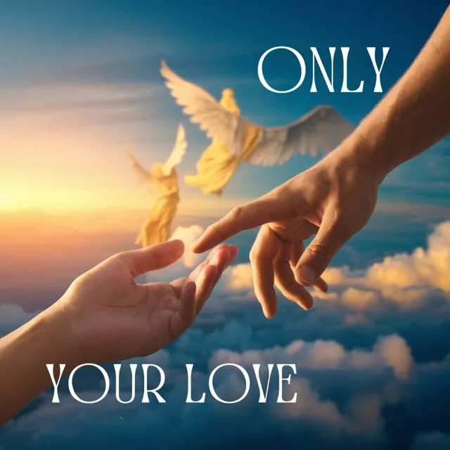 ONLY YOUR LOVE