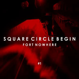 Square Circle Begin by Fort Nowhere