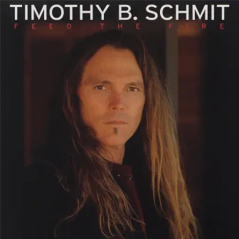 Feed the Fire by Timothy B. Schmit