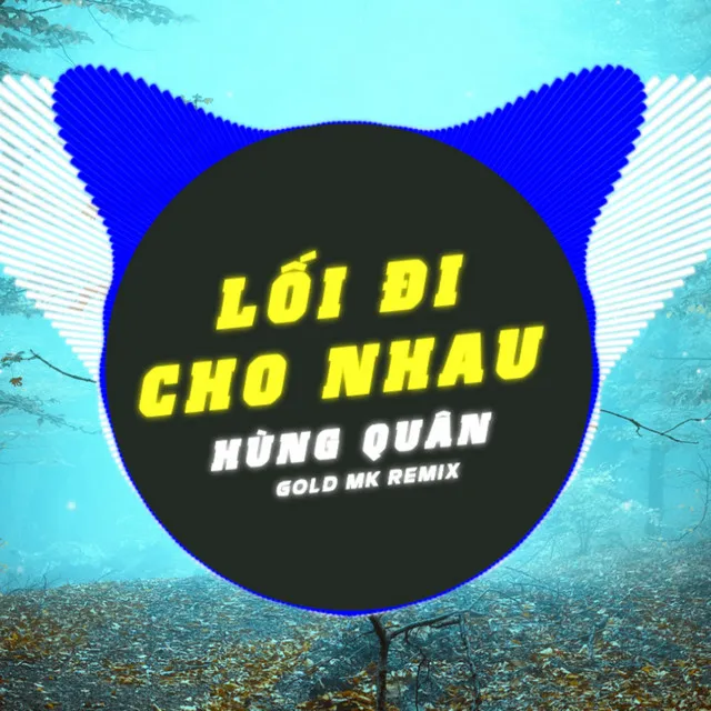 Lối Đi Cho Nhau (Gold Mk Remix)